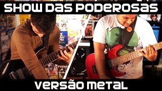 Show das Poderosas  Versão Metal [upl. by Yerac]