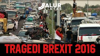 TRAGEDI BREXIT 2016  KEMACETAN MUDIK TERPARAH HINGGA MENELAN KORBAN JIWA [upl. by Ajoop212]