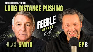 The Founding Father of Long Distance Pushing  Jack Smith  Feeble Minded Podcast Ep8 [upl. by Mahgem]