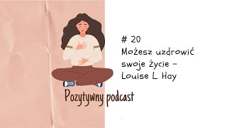 20 MOŻESZ UZDROWIĆ SWOJE ŻYCIE  LOUISE L HAY [upl. by Seadon]