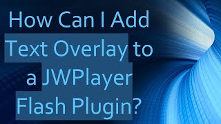 How Can I Add Text Overlay to a JWPlayer Flash Plugin [upl. by Nylahs]