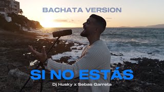 SI NO ESTÁS  Bachata Version  Dj Husky x Sebas Garreta Official Video Iñigo Quintero [upl. by Abekam]