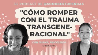 Cómo ROMPER con el TRAUMA TRANSGENERACIONAL  SomosEstupendas [upl. by Khalsa304]