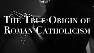 The True Origin of Roman Catholicism [upl. by Annawad]