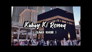 Kabe Ki Ronak SlowedReverab  Gulam Mustafa Qadri  naatsharif naat makkah [upl. by Ayekel]