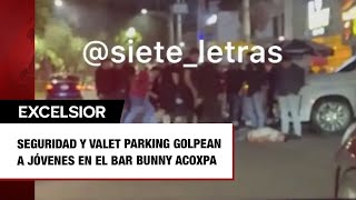 Seguridad y valet parking golpean a jóvenes en el Bar Bunny Acoxpa [upl. by Bancroft]