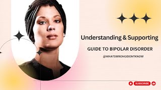 Navigating Bipolar A Comprehensive Guide to Understanding and Support [upl. by Esiuol]