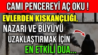 CAMI PENCEREYİ AÇ OKU  EVLERDEN KISKANÇLIĞI NAZARI VE BÜYÜYÜ UZAKLAŞTIRMAK İÇİN EN ETKİLİ DUA [upl. by Tarrel]