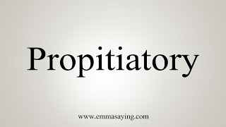 How To Say Propitiatory [upl. by Esac]