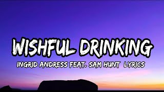 Ingrid Andress  Wishful Drinking Feat Sam Hunt lyrics [upl. by Venu]