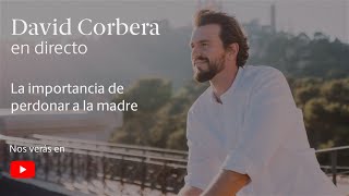 David Corbera en Directo ▷ La importancia de perdonar a la madre [upl. by Ehrsam846]