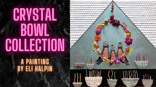 Crystal Bowl Collection  A Painting By Eli Halpin [upl. by Enytsirhc297]