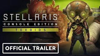 Stellaris Console Edition  Official Toxoids Launch Trailer [upl. by Marshall]