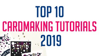 TOP 10 MOST WATCHED CARDMAKING TUTORIALS 2019 [upl. by Torin]