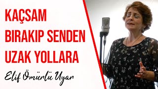 Elif Ömürlü Uyar  Kaçsam Bırakıp Senden Uzak Yollara Gitsem [upl. by Mcnutt864]