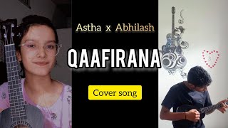 Qaafirana Cover Song ❤️  Astha Saikia  Abhilash Saikia  Arijit Singh  Nikhita Gandhi [upl. by Akem]