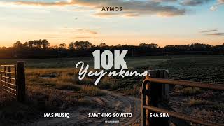 Aymos  Samthing Soweto amp Mas Musiq Ft Sha Sha  10K YeyNkomo YEYANA Remix [upl. by Toms]