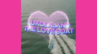 LUKOLALAND THE LOVE BOAT ⛴ lukola [upl. by Stovall]