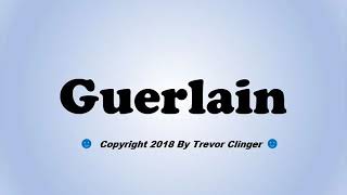 How To Pronounce Guerlain [upl. by Nirda916]