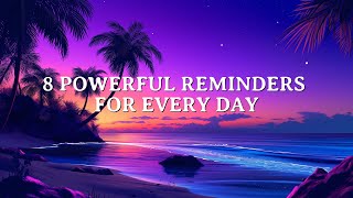 8 POWERFUL REMINDERS FOR EVERY DAY [upl. by Tudela]