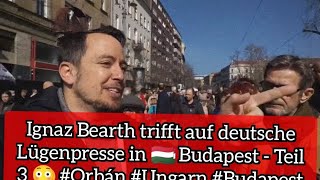 Ignaz Bearth trifft auf deutsche Lügenpresse in 🇭🇺 Budapest  Teil 3 😳 Orbán Ungarn Budapest [upl. by Allicirp]