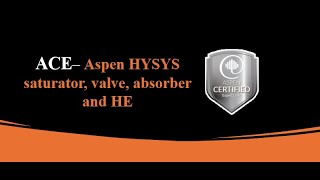 9 Stream Saturator Absorber Valve and Heat Exchanger at Aspen HYSYS [upl. by Aninotna348]