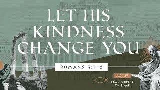 20240204  Sermon  Romans 215  Let His Kindness Change You [upl. by Kirkpatrick]