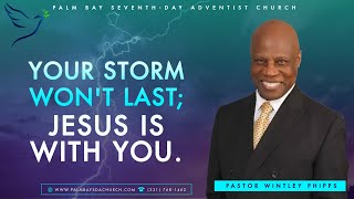 PASTOR WINTLEY PHIPPS quotYOUR STORM WONT LAST JESUS IS WITH YOUquot [upl. by Noseimaj]