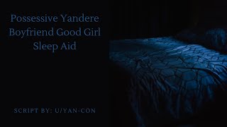 Possessive Yandere Boyfriend Good Girl Sleep Aid M4F Yandere x Willing Listener [upl. by Atenik]