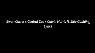 Ewan Carter x Central Cee x Calvin Harris ft Ellie Goulding Lyrics [upl. by Nevets]