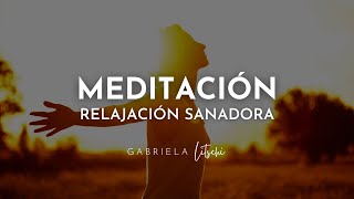 Meditación Guiada SANADORA ✨ Relajación Profunda GabrielaLitschi [upl. by Christoph]