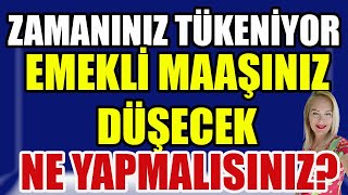 Zamanınız Tükeniyor Emekli Maaşınız Düşecek Ne Yapmalısınız [upl. by Bianca]