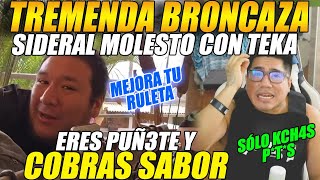 😲TREMENDA BRONCAZA😲SIDERAL molesto con KINGTEKA😲 quotERES TACAÑO y COBRAS SABOR tienes RULET4 de 1solquot [upl. by Todd]