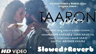 TAARON KE SHEHAR  NehaKakkar amp Jubin Nautiyal SlowedReverb remix hindilofislowandreveb song [upl. by Berthoud222]