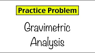 Practice Problem Gravimetric Analysis [upl. by Muhammad]