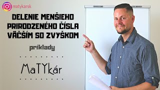 DELENIE MENŠIEHO PRIRODZENÉHO ČÍSLA VÄČŠÍM SO ZVYŠKOM  príklady [upl. by Janna]