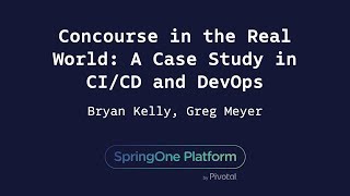 Concourse in the Real World A Case Study in CICD and DevOps  Greg Meyer amp Bryan Kelly Cerner [upl. by Shellie]