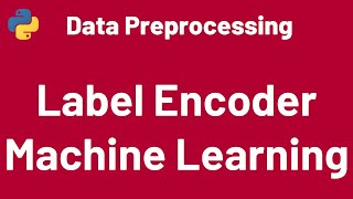 Data Preprocessing 05 Label Encoding in Python  Machine Learning  LabelEncoder Sklearn [upl. by Karlow]