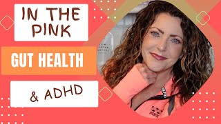 ATTENTION DEFICIT ADHD amp gut health IN THE PINK guthealthisabigbigdeal [upl. by Medor]