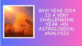 Why year 2024 will be a very challenging yearAn Astrological perspective [upl. by Bergen51]