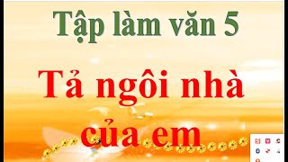 Tập làm văn 5 Tả ngôi nhà của em [upl. by Ilene]