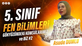 5 SINIF  fenbilimleri  GÖKYÜZNDEKİ KOMŞULARIMIZ ve BİZ 2 ASUDE DUMLU 2 5sınıf [upl. by Ashlan]