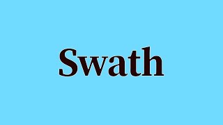 Swath Pronunciation and Meaning [upl. by Seditsira796]