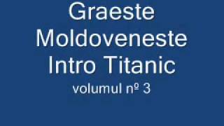 Graeste Moldoveneste  Intro Titanic [upl. by Dygall]