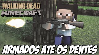 Minecraft The Walking Dead  ARMADOS até os dentes [upl. by Aribold281]