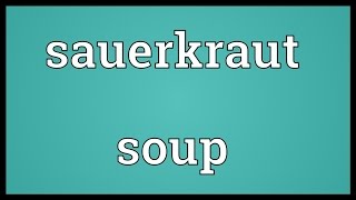 Sauerkraut soup Meaning [upl. by Nahij280]