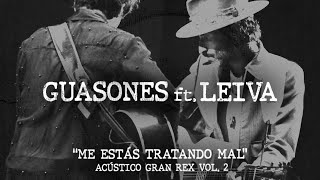 Guasones ft Leiva  Me estás tratando mal Acústico Gran Rex Vol 2 [upl. by Esya625]