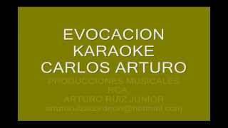 EVOCACION CARLOS ARTURO KARAOKE [upl. by Adnuhs]