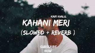 Kahani Meri Lofi Slowed  Reverb  Kaifi Khalil  Anmol Daniel [upl. by Rockafellow71]