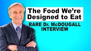 The Food Were Designed to Eat  Rare Dr McDougall Interview [upl. by Ettennig94]